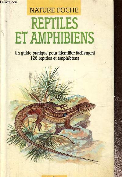 Reptiles et amphibiens- Un guide pratique pour identifier facilement 126 reptiles et amphobiens