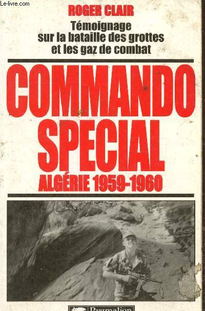 Commando special Algrie 1959-1960- Tmoignage sur la bataille des grottes et les gaz de combat