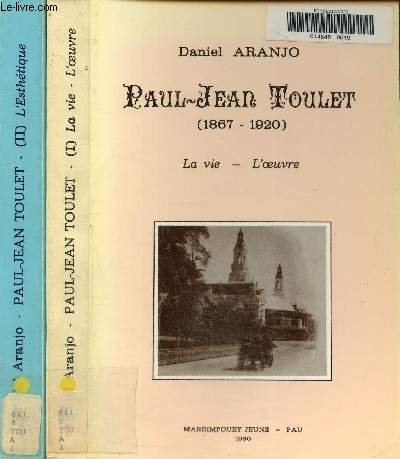 Paul JeanToulet (1867-1920) Volume 1 : la vie , l'oeuvre- Volume 2 : l'esthtique