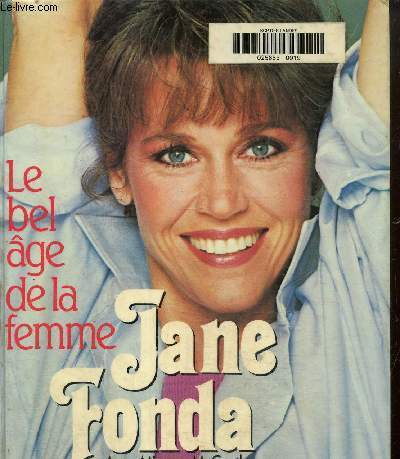 Jane Fonda.Le Bel ge de la femme. Sa mthode de gymnastique harmonie