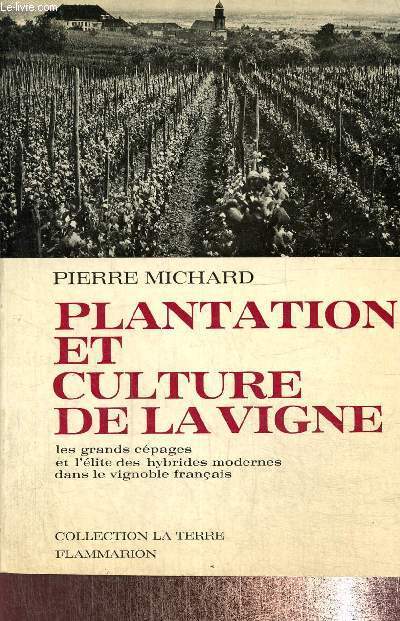 Plantation et culture de la vigne. Les grands cpages et l'lite des hybrides modernes dans le vignoble franais, collection 