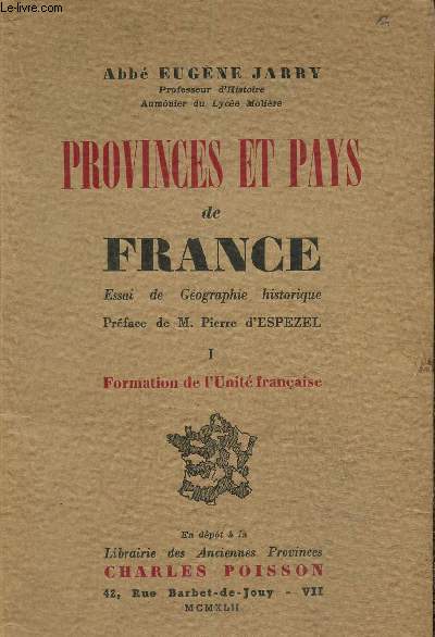 Provinces et pays de France , essai de gographie historique .tome I: formation de l'unit franaise