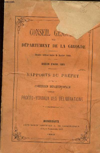 Conseil gnral du dpartement de la Gironde. Session extraordinaire de janvier 1889. Session d'avril 1889. Rapports du prfet et de la commission dpartementale. Procs verbaux des dlibrations