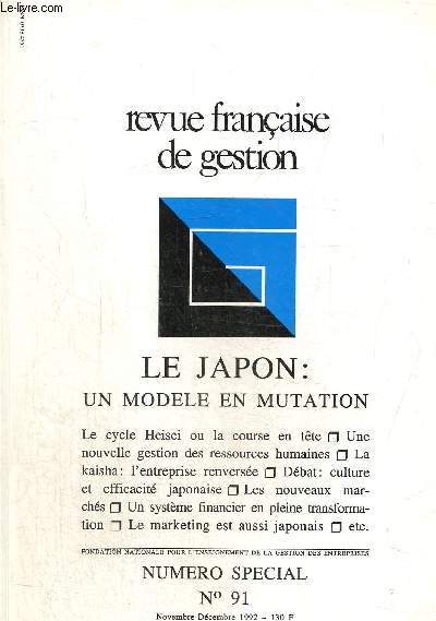 Revue franaise de gestion N91 Novembre-dcembre 1992 : Le Japon : un modle en mutation. Un systme financier en pleine mutation/ Les nouveaux marchs/ Le marketting est aussi japonais....