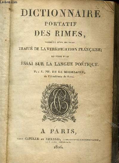 Dictionnaire portatif des rimes, prcd d'un nouveau trait de la versification franaise et suivi d'un essai sur la langue potique