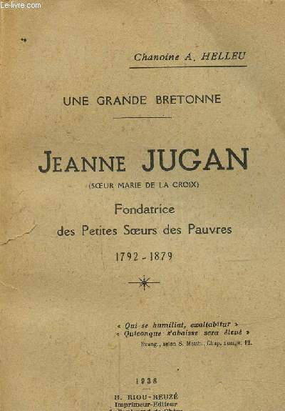 Jeanne Jugan (soeur Marie de la croix) Fondatrice des petites soeurs des pauvres 1792-1879