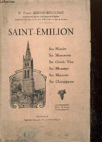 Saint-Emilion : son histoire, ses monuments, ses grands vins, ses mousseux, ses macarons, ses champignons