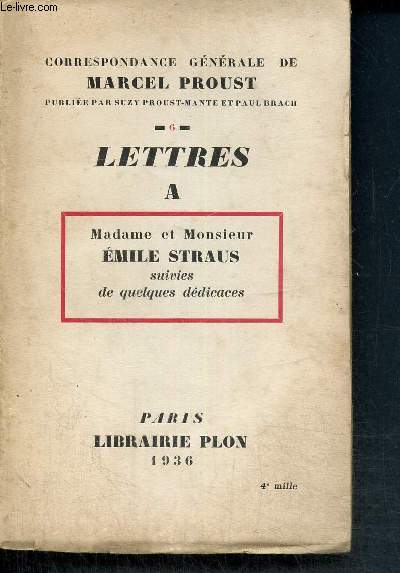 Correspondance gnrale de Marcel Proust, tome VI : Lettres  Madame et Monsieur Emile Straus, suivies de quelques ddicaces