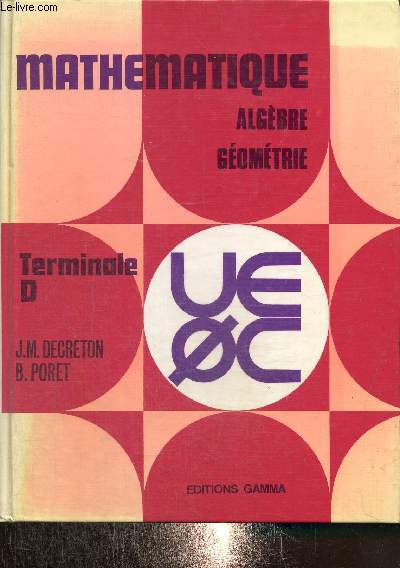 Mathmatique, classe de Terminale D : Algbre - Gomtrie