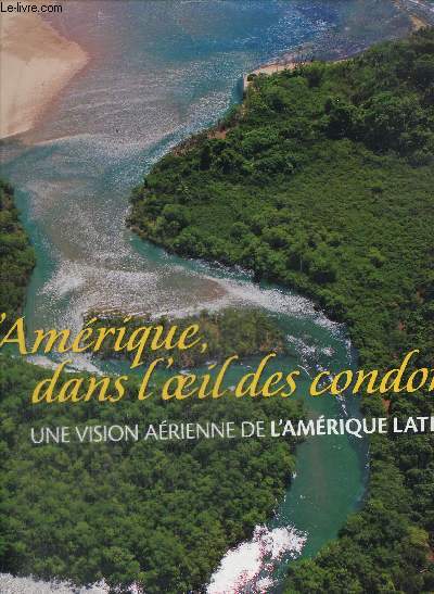 L'Amrique dans l'oeil des condors - Une vision arienne de l'Amrique Latine
