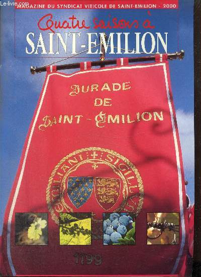 Quatre saisons  Saint-Emilion, 2000 : 800me anniversaire de la Jurade / Le march  la production des vins de Saint-Emilion / L'adaptation des vinifications en 1999 / Techniques soustractives d'auto-enrichissement des mouts / ...