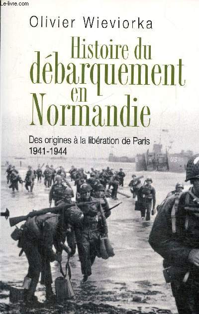 Histoire du Dbarquement en Normandie - Des origines  la libration de Paris, 1941-1944