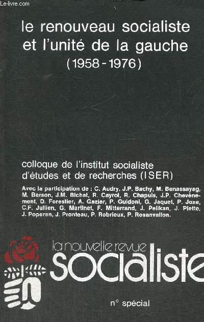 La Nouvelle Revue Socialiste, n spcial : Le renouveau socialiste et l'unit de la gauche (1958-1976), colloque de l'Institut Socialiste d'Etudes et de Recherche (ISER)