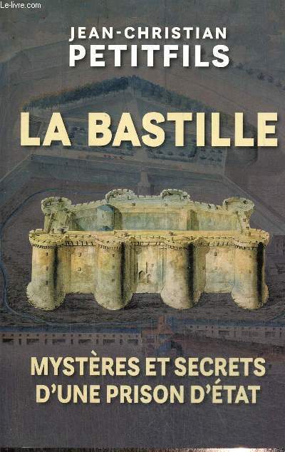 La Bastille - Mystres et secrets d'une prison d'Etat