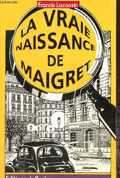 La vraie naissance de Maigret - Autopsie d'une lgende