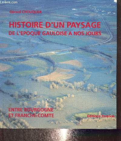 Histoire d'un paysage de l'poque gauloise  nos jours - Entre Bourgogne et France-Comt, la rgion de Tavaux et du Finage