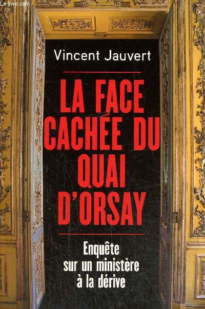 La face cache du Quai d'Orsay - Enqute sur un ministre  la drive
