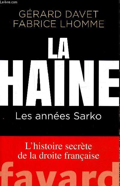 La Haine - Les annes Sarko : L'histoire secrte de la droite franaise
