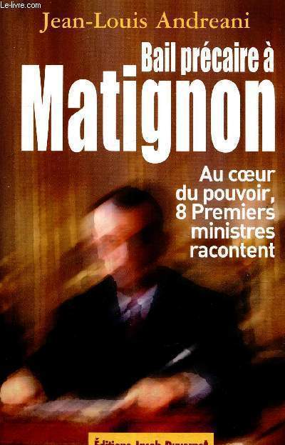 Bail prcaire  Matignon - Au coeur du pouvoir, 8 Premiers Ministres racontent