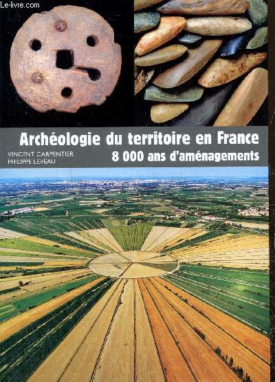 Archologie du territoire en France - 8000 ans d'amnagements (Collection 