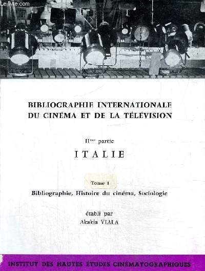 Bibliographie internationale du cinma et de la tlvision, 2me partie : Italie - Tome I : bibliographie, histoire du cinma, sociologie