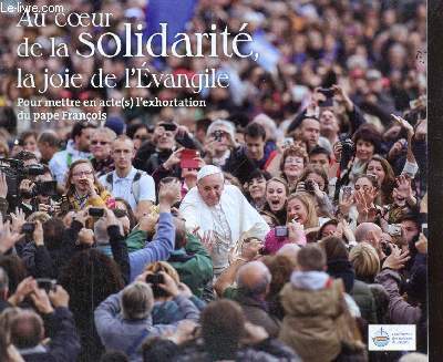 Au coeur de la solidarit, la joie de l'Evangile pour mettre en acte(s) l'exhortation du pape Franois