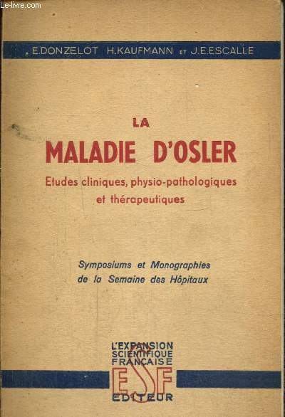 La Maladie d'Osler - Etudes cliniques, physio-pathologiques et thrapeutiques - Symposiums et Monographies de la Semaine des Hpitaux