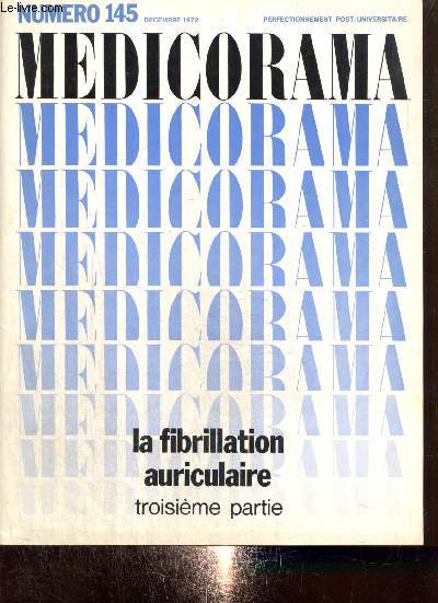 Medicorama, n145 (dcembre 1972) : La fribrillation auriculaire (troisime partie) : Traitement de la fibrillation auriculaire permanente / Le traitement rgularisateur / Le traitement des malades qu'on ne rgularise pas / ...