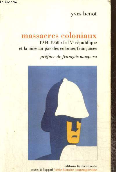 Massacres coloniaux - 1944-1950 : la IVe Rpublique et la mise au pas des colonies franaises (Collection 