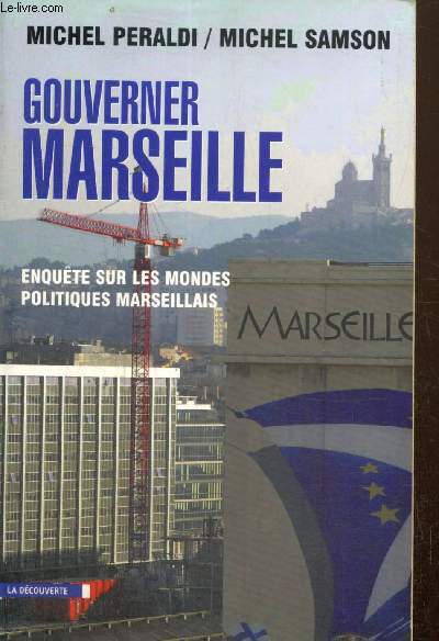 Gouverner Marseille - Enqute sur les mondes politiques marseillais