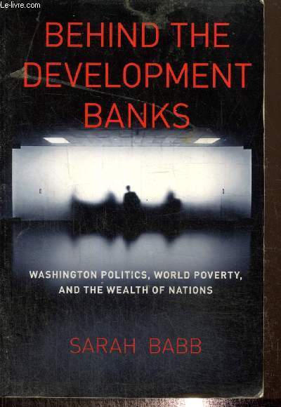 Behind the development banks - Washington politics, world poverty, and the wealth of nations