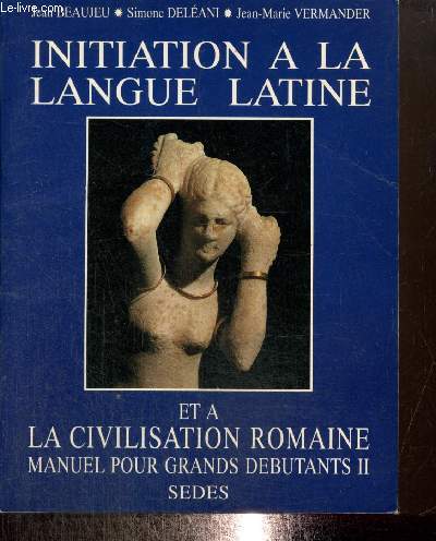 Intitiation  la langue latine et  la civilisation romaine - Manuel pour grands dbutants, tome II
