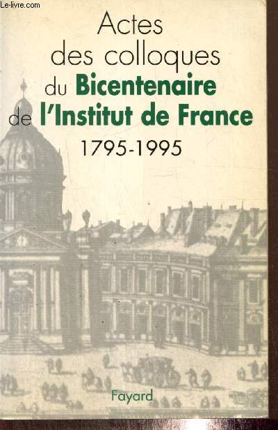 Bicentenaire de l'Institut de France 1795-1995 - Actes des colloques