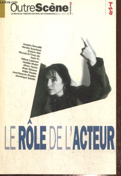 OutreScne, n3 (mai 2004) - Le rle de l'acteur - Bizarre faon d'exister ! (Evelyne Didi) / Sans le faire exprs (Clotilde Mollet) / Le public a un rle  jouer (Mark Rylance) / C'est la langue qui engendre la folie /...