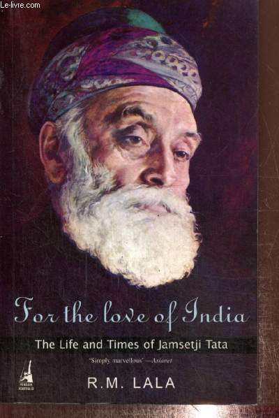 Fof the love of India - The Life and Times of Jamsetji Tata