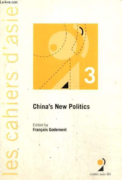 Les Cahiers d'Asie, n3 (aot 2003) - China's New Politics - The New Political Elite and the New Trend in Factional Politics (Li Cheng) / Corruption and Regime Legitimacy in China (L Xiaobo) / Institutionalizing Party-Army-State Relations (You Ji) /...