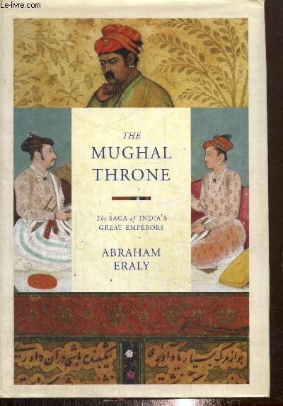 The Mughal Throne - The saga of India's Great Emperors
