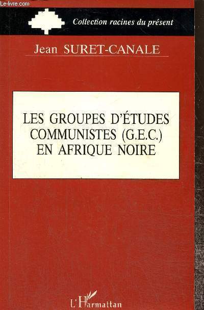 Les groupes d'tudes communistes (G.E.C.) en Afrique Noire (Collection 