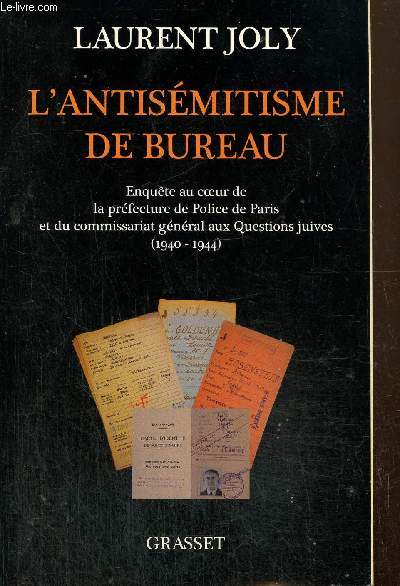 L'antismitisme de bureau - Enqute au coeur de la prfecture de Police de Paris et du commissariat gnral aux Questions juives (1940-1944)