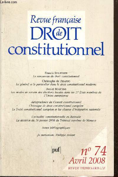 Revue franaise de droit constitutionnel, n74 (avril 2008) : Le renouveau du droit constitutionnel (Francis Delpre) / Le gnral et le particulier dans le droit constitutionnel moderne (Christophe de Aranjo) /...