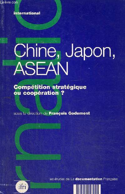Chine, Japon, ASEAN : comptition stratgique ou coopration ? (Collection 
