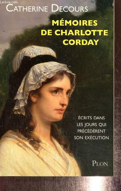 Mmoires de Charlotte Corday, crits dans les jours qui prcdrent son excution