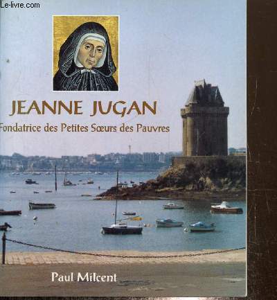 Jeanne Jugan - Fondatrice des Petites Soeurs des Pauvres