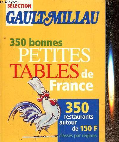 350 bonnes petites tables de France - 350 restaurants autour de 150 F, classs par rgion