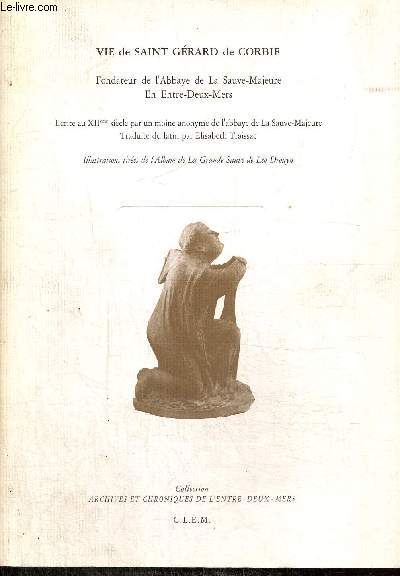 Vie de Saint Grard de Corbie - Fondateur de l'Abbaye de La Sauve-Majeure en Entre-Deux-Mers, crite au XIIe sicle par un moine anonyme de l'abbaye de La Sauve-Majeure (Collection 