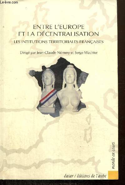 Entre l'Europe et la dcentralition : les institutions territoriales franaises