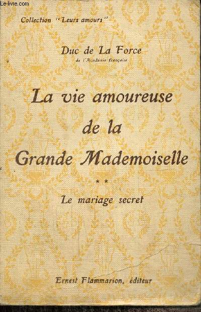 La vie amoureuse de la Grande Mademoiselle, tome II : Le mariage secret (Collection 