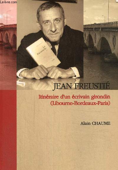 Jean Freusti - Itinraire d'un crivain girondain (Libourne-Bordeaux-Paris)