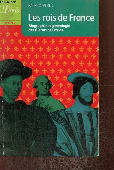 Les rois de France - Biographie et gnalogie des 69 rois de France