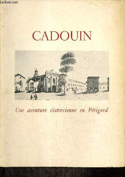 Cadouin - Une aventure cistercienne en Prigord